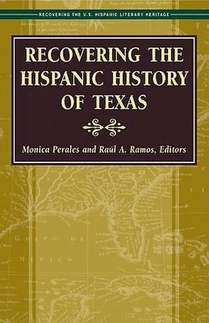 Recovering the Hispanic History of Texas de Monica Perales