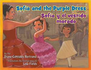 Sofia and the Purple Dress / Sofia y El Vestido Morado de Diane Gonzales Bertrand