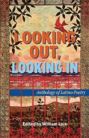 Looking Out, Looking in: Anthology of Latino Poetry de William Luis