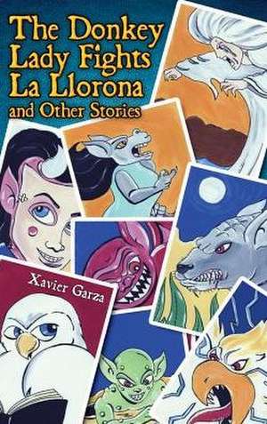 The Donkey Lady Fights La Llorona and Other Stories / La Senora Asno Se Enfrenta a la Llorona y Otros Cuentos de Xavier Garza