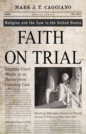 Faith on Trial: Religion and the Law in the United States de Mark J. T. Caggiano