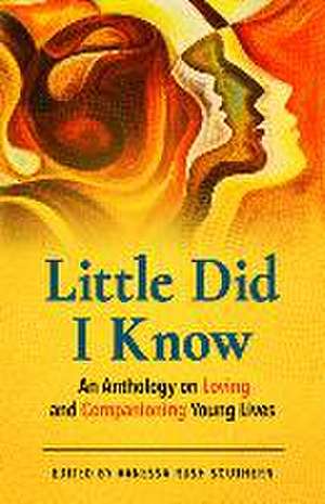 Little Did I Know: An Anthology on Loving and Companioning Young Lives de Vanessa Rush Southern