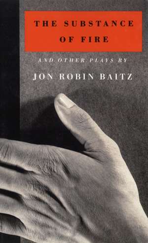 The Substance of Fire and Other Plays de Jon Robin Baitz