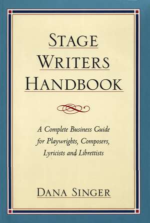 Stage Writers Handbook: A Complete Business Guide for Playwrights, Composers, Lyricists and Librettists de Dana Singer