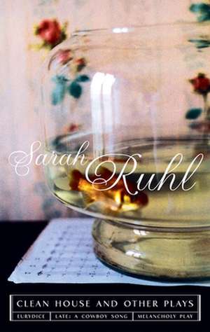 The Clean House and Other Plays de Sarah Ruhl