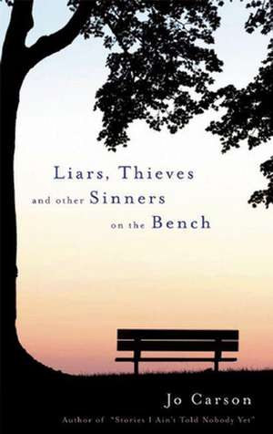 Liars, Thieves and Other Sinners on the Bench de Jo Carson