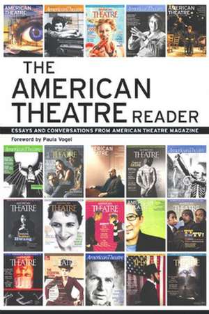 The American Theatre Reader: Essays and Conversations from American Theatre Magazine de Jim O'Quinn