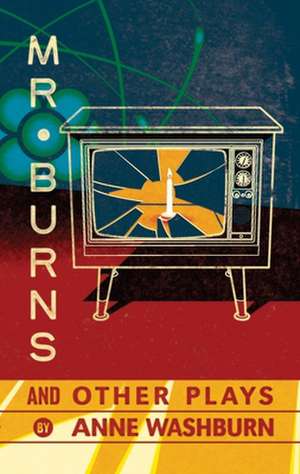 Mr. Burns and Other Plays de Anne Washburn