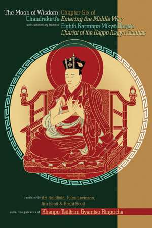 The Moon of Wisdom: Chapter Six of Chandrakirti's Entering the Middle Way with Commentary from the Eighth Karmapa, Mikyo Dorje's Chariot o de VIII Mibskyodrdorje, Karmapa