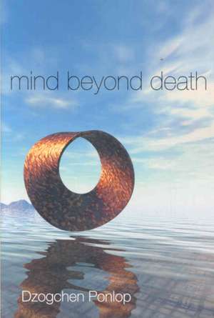 Mind Beyond Death de Dzogchen Ponlop