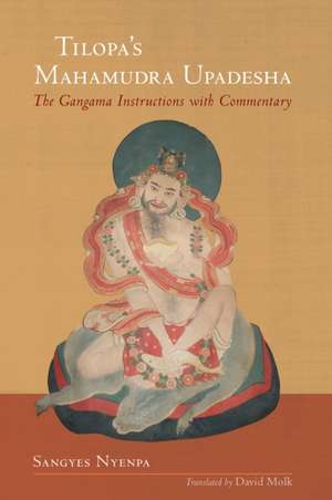 Tilopa's Mahamudra Upadesha: The Gangama Instructions with Commentary de Sangye Nyenpa