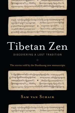 Tibetan Zen: Discovering a Lost Tradition de Sam van Schaik