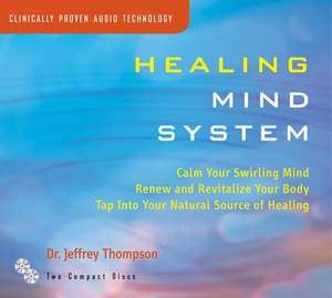 Healing Mind System: Tap Into Your Highest Potential for Health and Well Being de Jeffrey Thompson