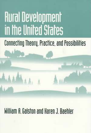 Rural Development in the United States: Connecting Theory, Practice, and Possibilities de William A. Galston