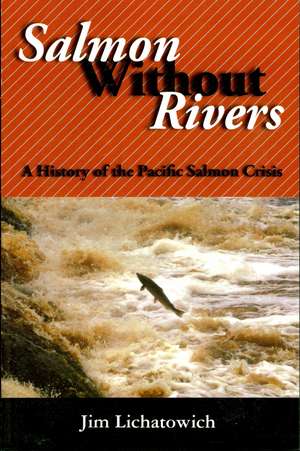 Salmon Without Rivers de Jim Lichatowich