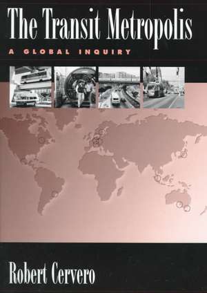 The Transit Metropolis: A Global Inquiry de Robert Cervero