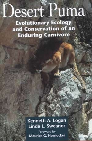 Desert Puma: Evolutionary Ecology And Conservation Of An Enduring Carnivore de Kenneth A. Logan