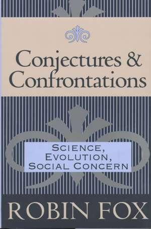 Conjectures and Confrontations: Science, Evolution, Social Concern de Robin Fox