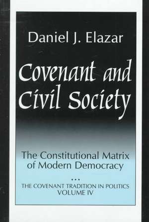 Covenant and Civil Society: Constitutional Matrix of Modern Democracy de Daniel Elazar