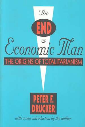 The End of Economic Man: The Origins of Totalitarianism de Peter Drucker