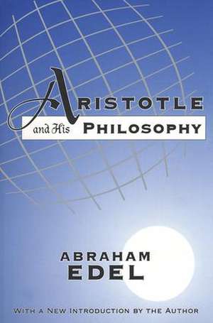 Aristotle and His Philosophy de Abraham Edel