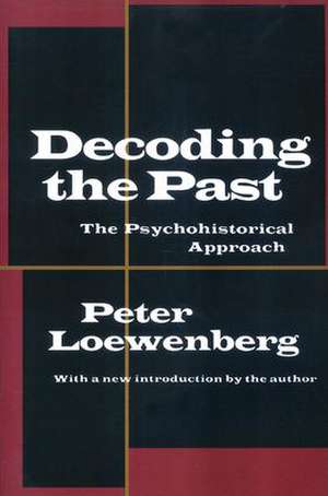 Decoding the Past: The Psychohistorical Approach de Peter Loewenberg