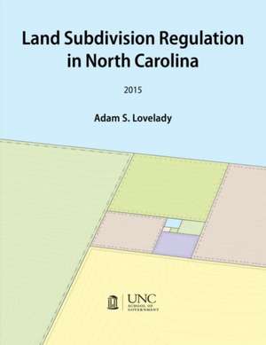 Land Subdivision Regulation in North Carolina de Adam Lovelady