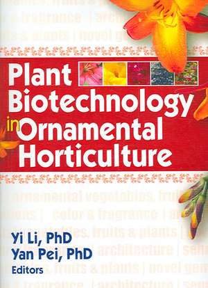 Plant Biotechnology in Ornamental Horticulture de Yi Li