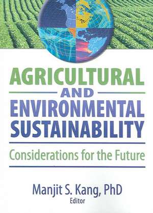 Agricultural and Environmental Sustainability: Considerations for the Future de Manjit S. Kang