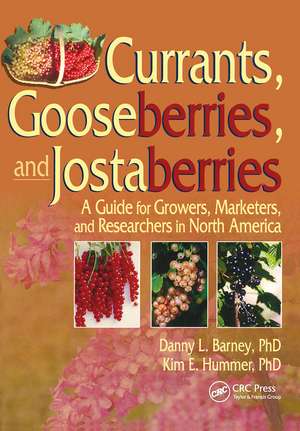 Currants, Gooseberries, and Jostaberries: A Guide for Growers, Marketers, and Researchers in North America de Danny Barney