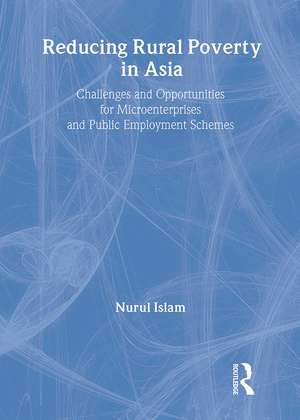 Reducing Rural Poverty in Asia: Challenges and Opportunities for Microenterprises and Public Employment Schemes de Nurul Islam