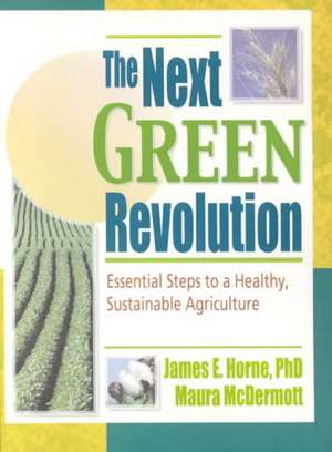 The Next Green Revolution: Essential Steps to a Healthy, Sustainable Agriculture de Raymond P Poincelot