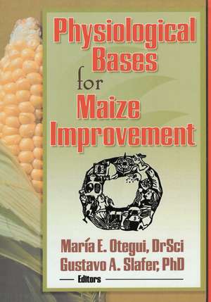 Physiological Bases for Maize Improvement de Gustavo A Slafer