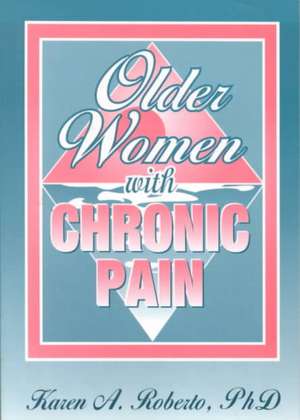 Older Women With Chronic Pain de Karen A Roberto