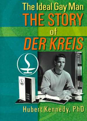 The Ideal Gay Man: The Story of Der Kreis de Hubert Kennedy