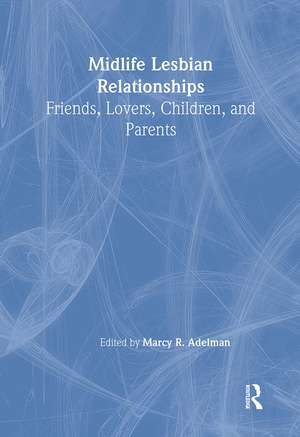 Midlife Lesbian Relationships: Friends, Lovers, Children, and Parents de Marcy R Adelman