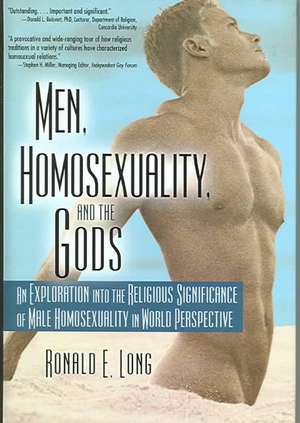 Men, Homosexuality, and the Gods: An Exploration into the Religious Significance of Male Homosexuality in World Perspective de Ronald Long