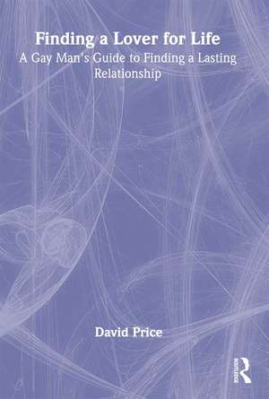 Finding a Lover for Life: A Gay Man's Guide to Finding a Lasting Relationship de David Price