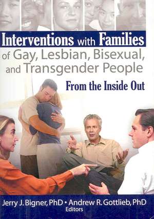 Interventions with Families of Gay, Lesbian, Bisexual, and Transgender People: From the Inside Out de Jerry J. Bigner