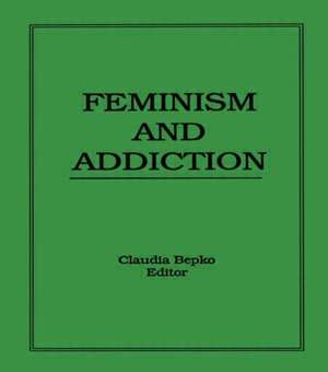 Feminism and Addiction de Claudia Bepko