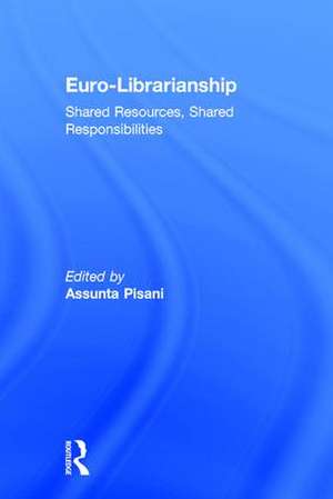 Euro-Librarianship: Shared Resources, Shared Responsibilities de Assunta Pisani