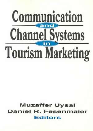 Communication and Channel Systems in Tourism Marketing de Muzaffer Uysal