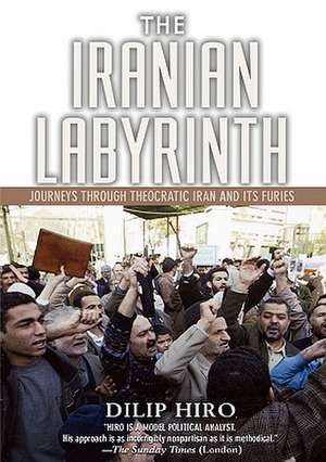 The Iranian Labyrinth: Journeys Through Theocratic Iran and Its Furies de Dilip Hiro