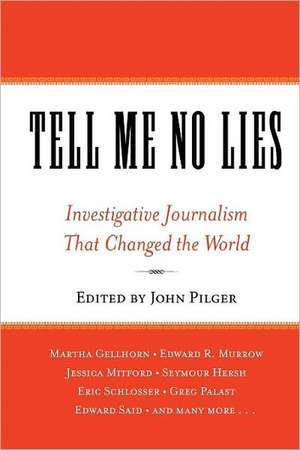 Tell Me No Lies: Investigative Journalism That Changed the World de John Pilger