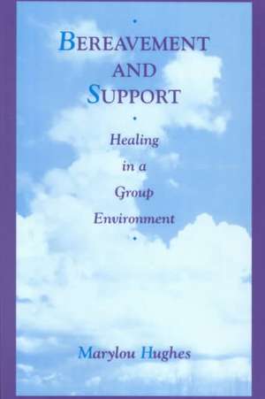 Bereavement and Support: Healing in a Group Environment de Marylou Hughes