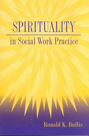 Spirituality in Social Work Practice de Ronald K. Bullis