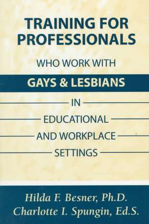 Training Professionals Who Work With Gays and Lesbians in Educational and Workplace Settings de Hilda Besner