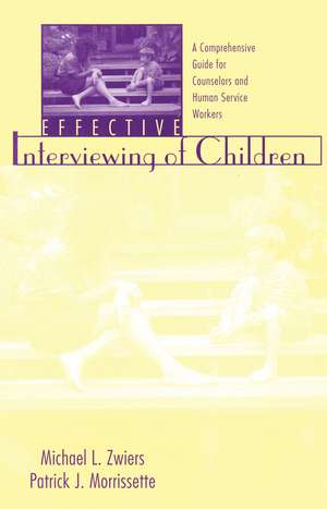 Effective Interviewing of Children: A Comprehensive Guide for Counselors and Human Service Workers de Michael Zwiers