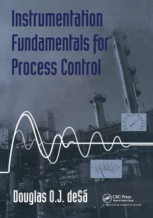 Instrumentation Fundamentals for Process Control de Douglas O de Sa