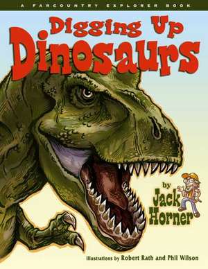 Digging Up Dinosaurs de Jack Horner